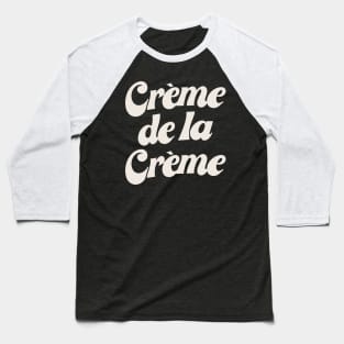 Creme De La Creme Baseball T-Shirt